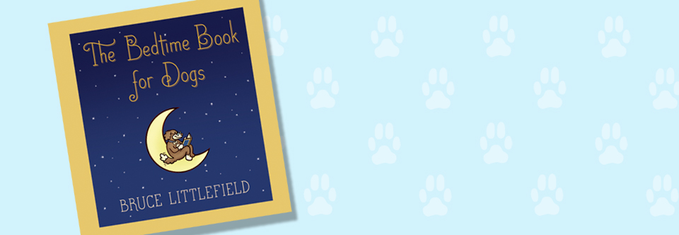 Order your copy of the Bedtime Book for Dogs now from Amazon, Barnes and Noble, and Borders!